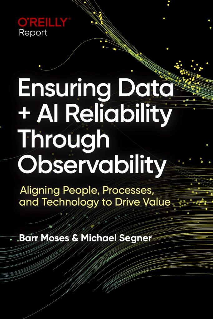 O’Reilly report “Ensuring Data + AI Reliability Through Observability.”
